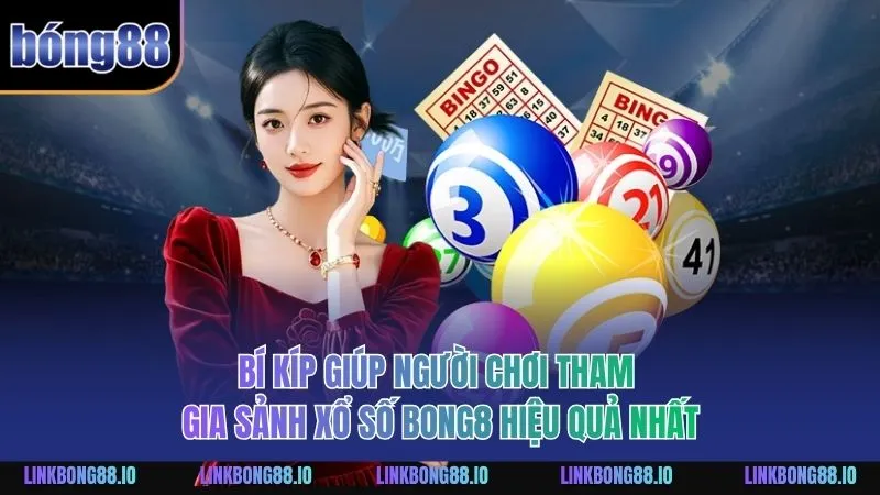 Bí kíp giúp người chơi tham gia sảnh Xổ Số BONG88 hiệu quả nhất