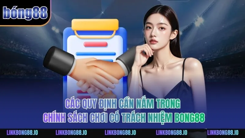Các quy định cần nắm trong chính sách chơi có trách nhiệm BONG88