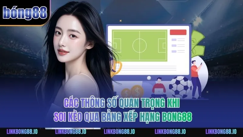Bảng Xếp Hạng BONG88 - Thước Đo Uy Tín Cho Người Chơi 3 Các thông số quan trọng khi soi kèo qua bảng xếp hạng BONG88