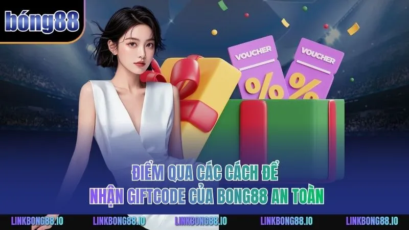 Điểm qua các cách để nhận GiftCode Bong88 an toàn