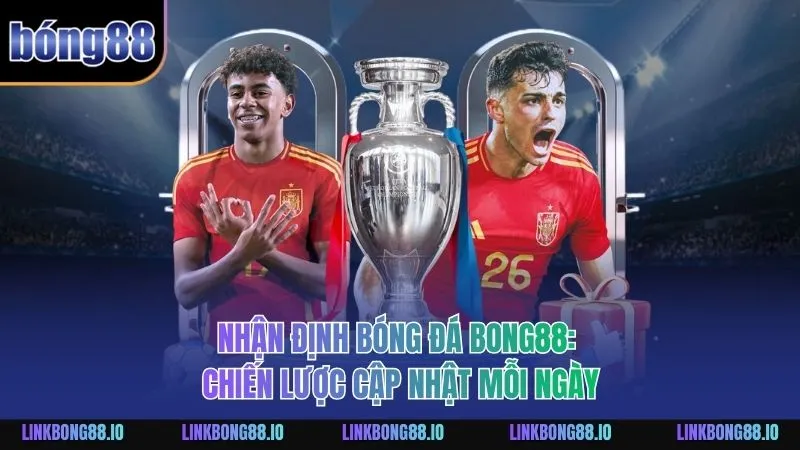 Nhận Định Bóng Đá BONG88: Chiến Lược Cập Nhật Mỗi Ngày 5 Nhận định bóng đá BONG88