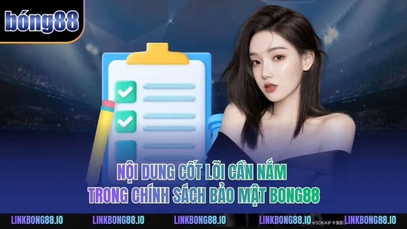 Nội dung cốt lõi cần nắm trong chính sách bảo mật BONG88