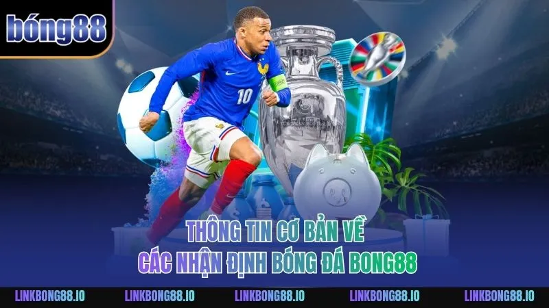 Thông tin cơ bản về các nhận định bóng đá BONG88