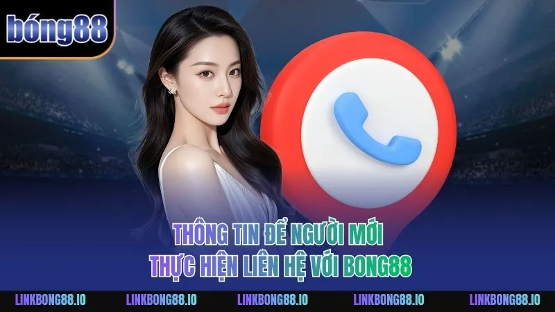 BONG88 208 Thông tin để người mới thực hiện liên hệ với BONG88