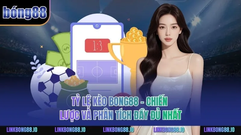 Tỷ Lệ Kèo BONG88 - Chiến Lược và Phân Tích Đầy Đủ Nhất 7 Tỷ lệ kèo BONG88