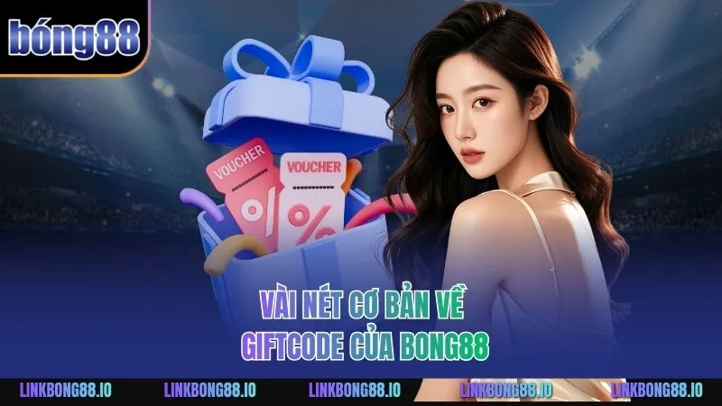 Vài nét cơ bản về GiftCode Bong88