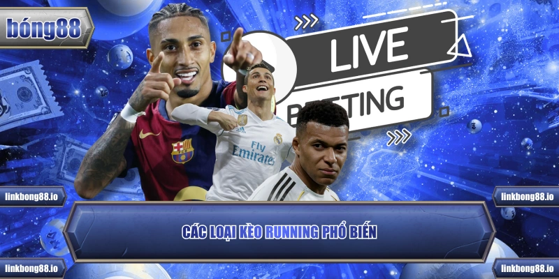 Kèo Running - Nghệ Thuật Cược Trong Hiệp Đấu Tại Bong88 4 Các loại kèo Running phổ biến