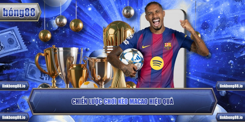 Kèo Macao Là Gì? Tìm Hiểu Loại Kèo Phổ Biến Tại Bong88 4 Chiến lược chơi kèo Macao hiệu quả