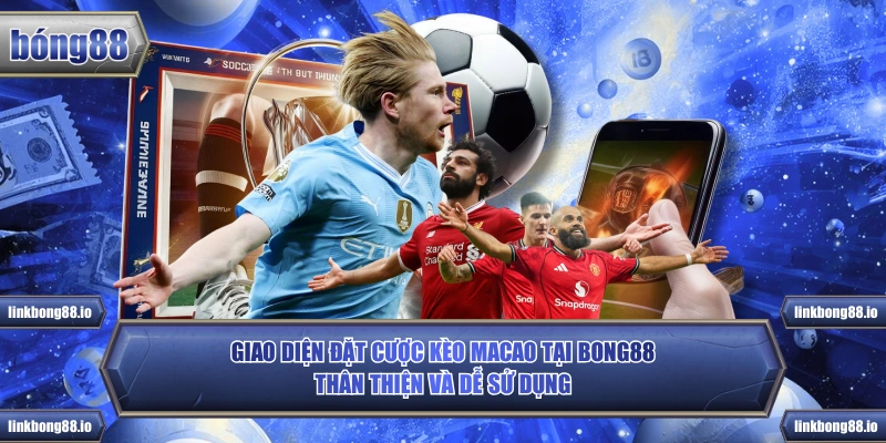 Kèo Macao Là Gì? Tìm Hiểu Loại Kèo Phổ Biến Tại Bong88 3 Giao diện đặt cược kèo Macao tại Bong88 thân thiện và dễ sử dụng