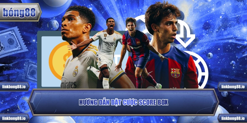 Hướng dẫn đặt cược Score Box
