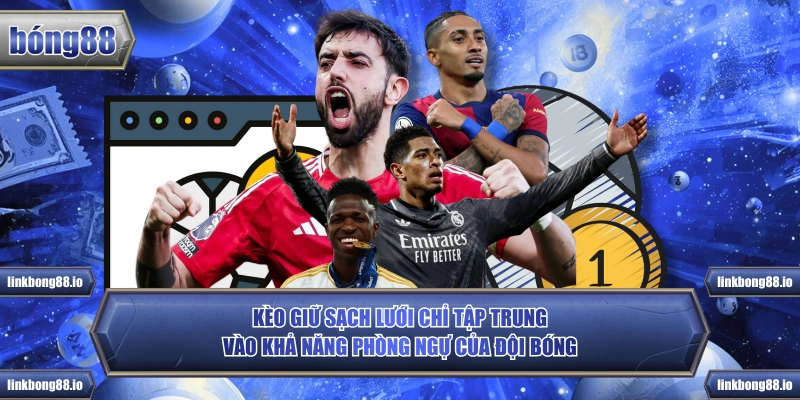 Kèo giữ sạch lưới chỉ tập trung vào khả năng phòng ngự của đội bóng